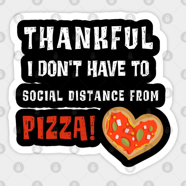 Funny Social Distancing Thankful for Pizza Thanksgiving 2020 Sticker by MedleyDesigns67